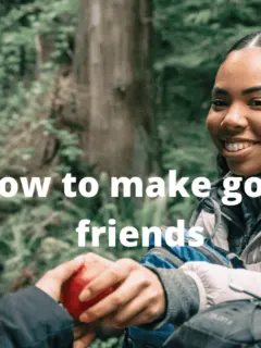 How to make good friends