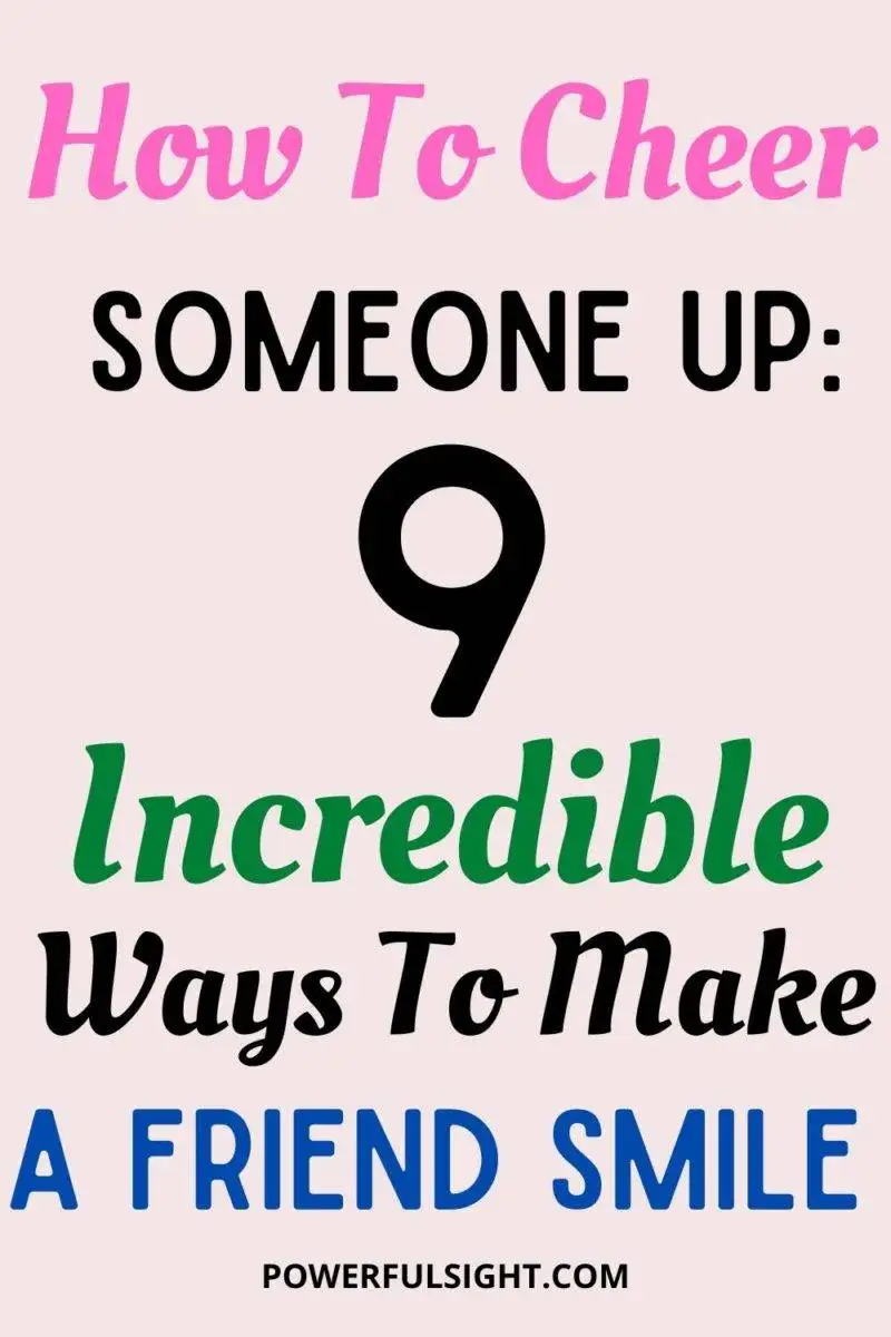 How to cheer someone up: 9 incredible ways to make a friend smile