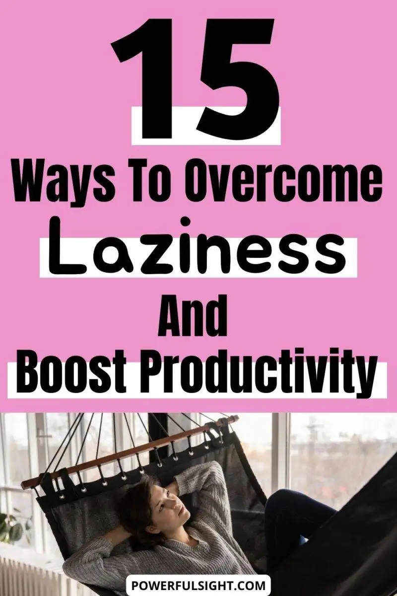 15 Ways to overcome laziness and boost productivity