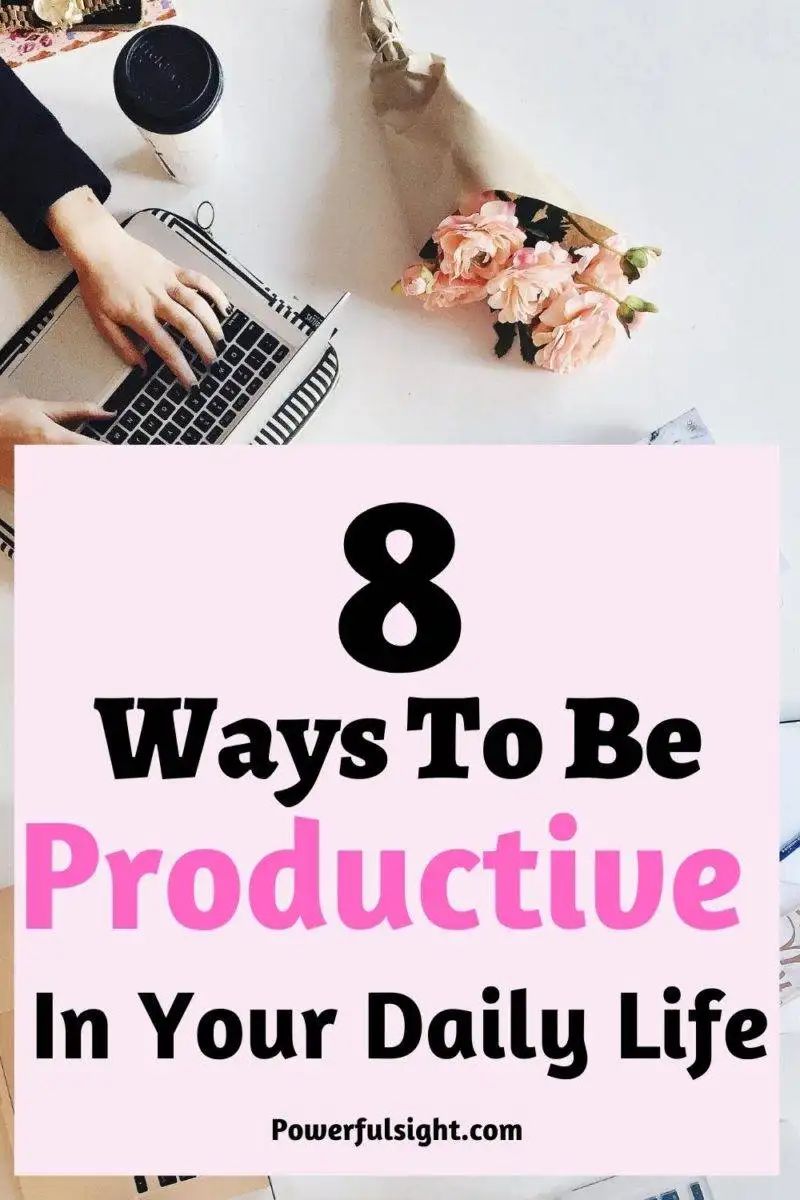 8 Ways to be productive in your daily life