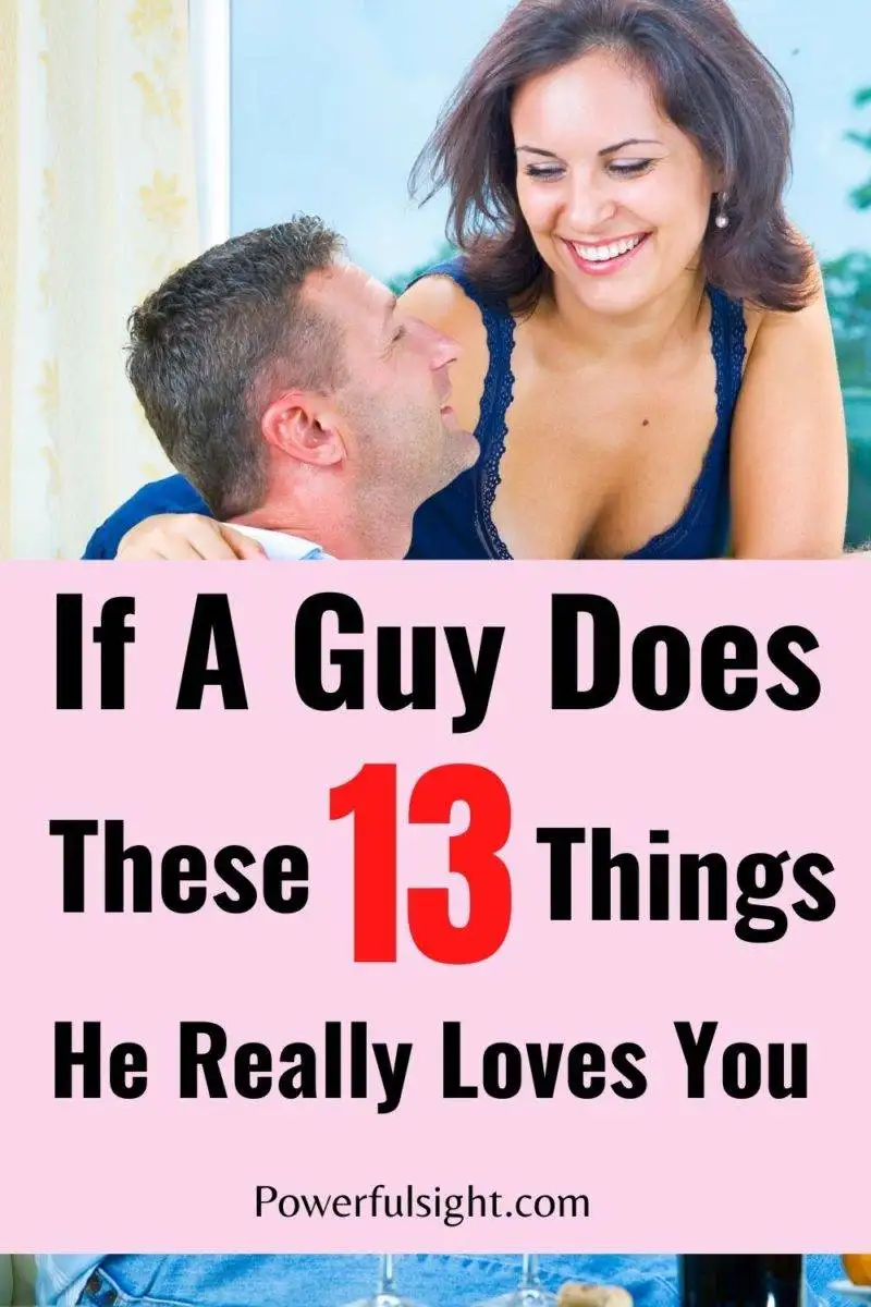 If A Guy Does These 13 Things He Really Loves You