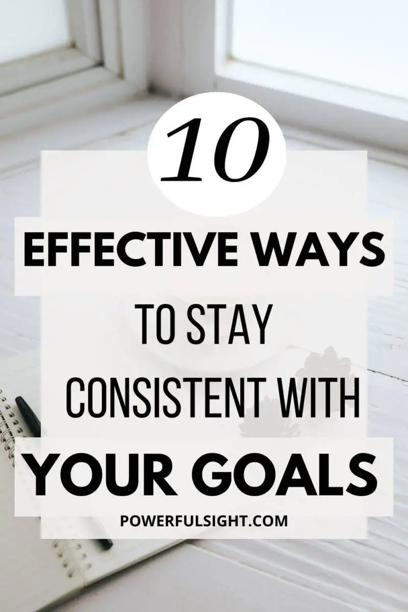 10 Effective ways to stay consistent with your goals