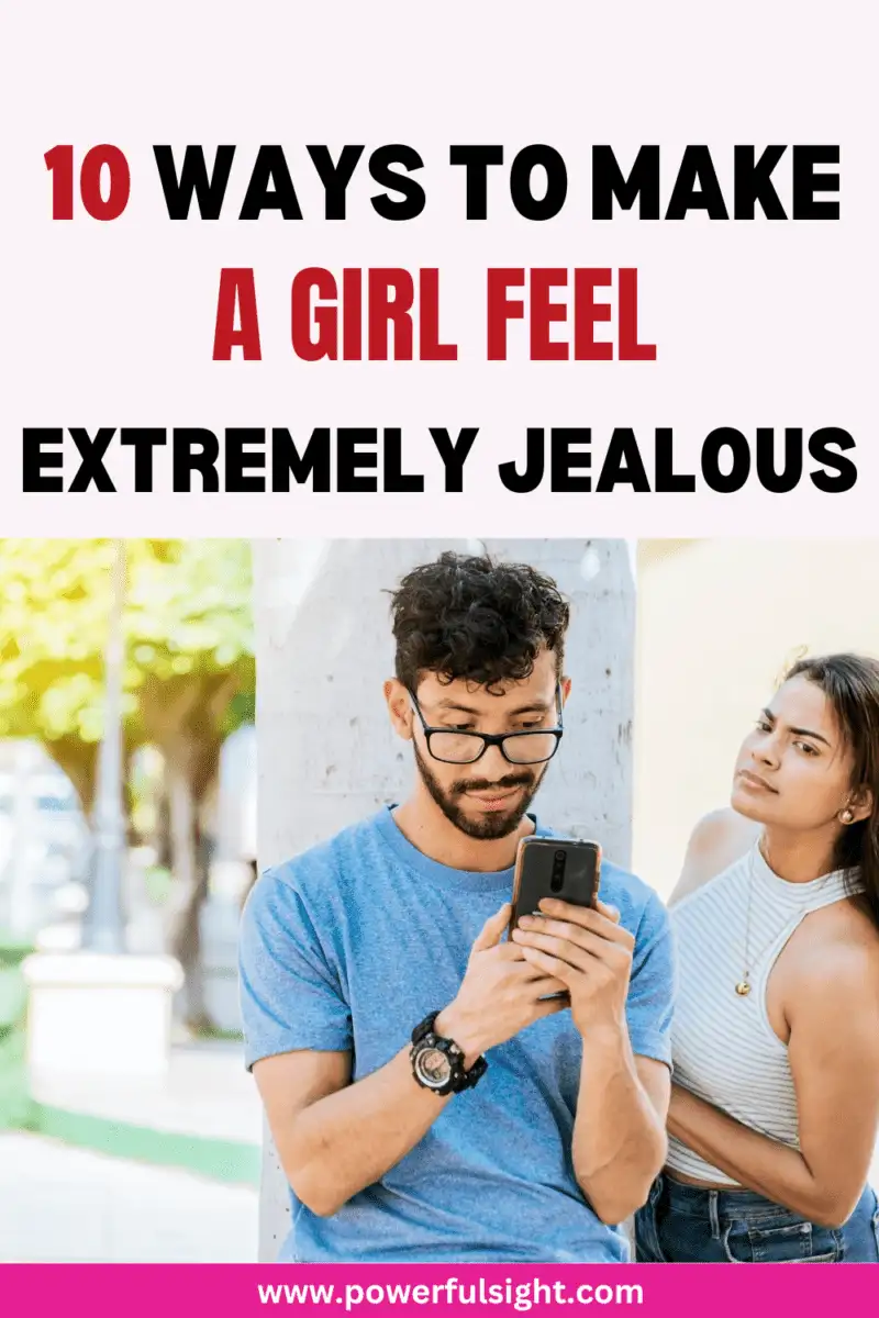 10 Ways to make a girl feel extremely jealous