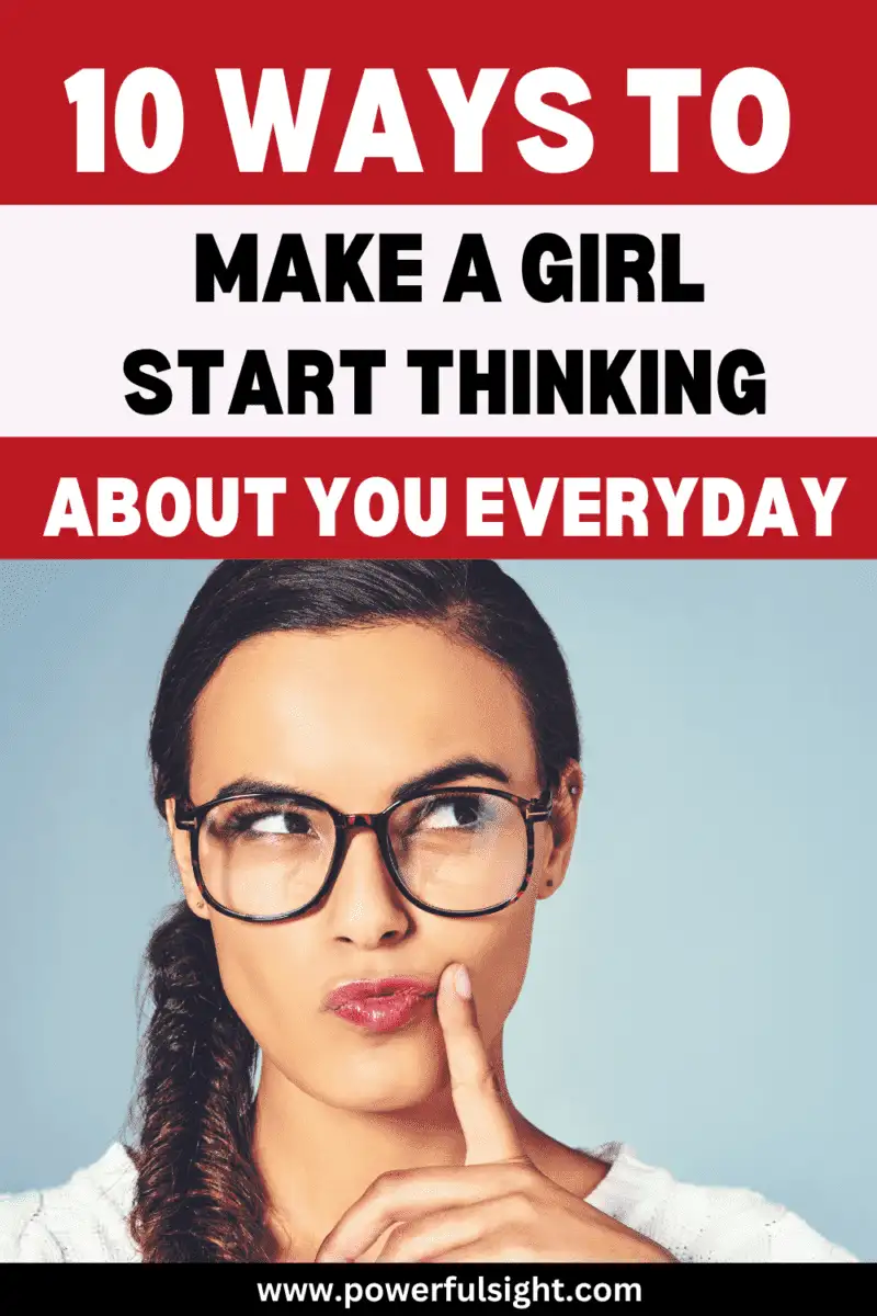 10 Ways to make a girl start thinking about you everyday