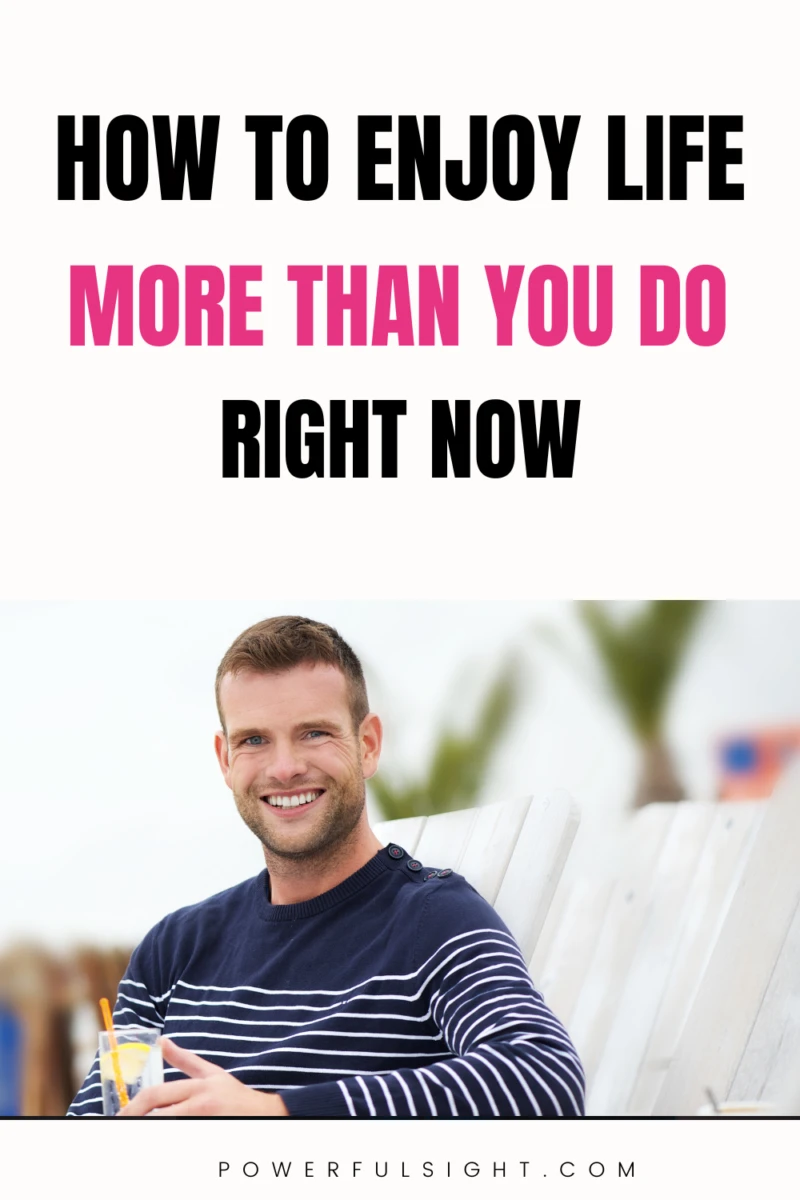 How To Enjoy Life More