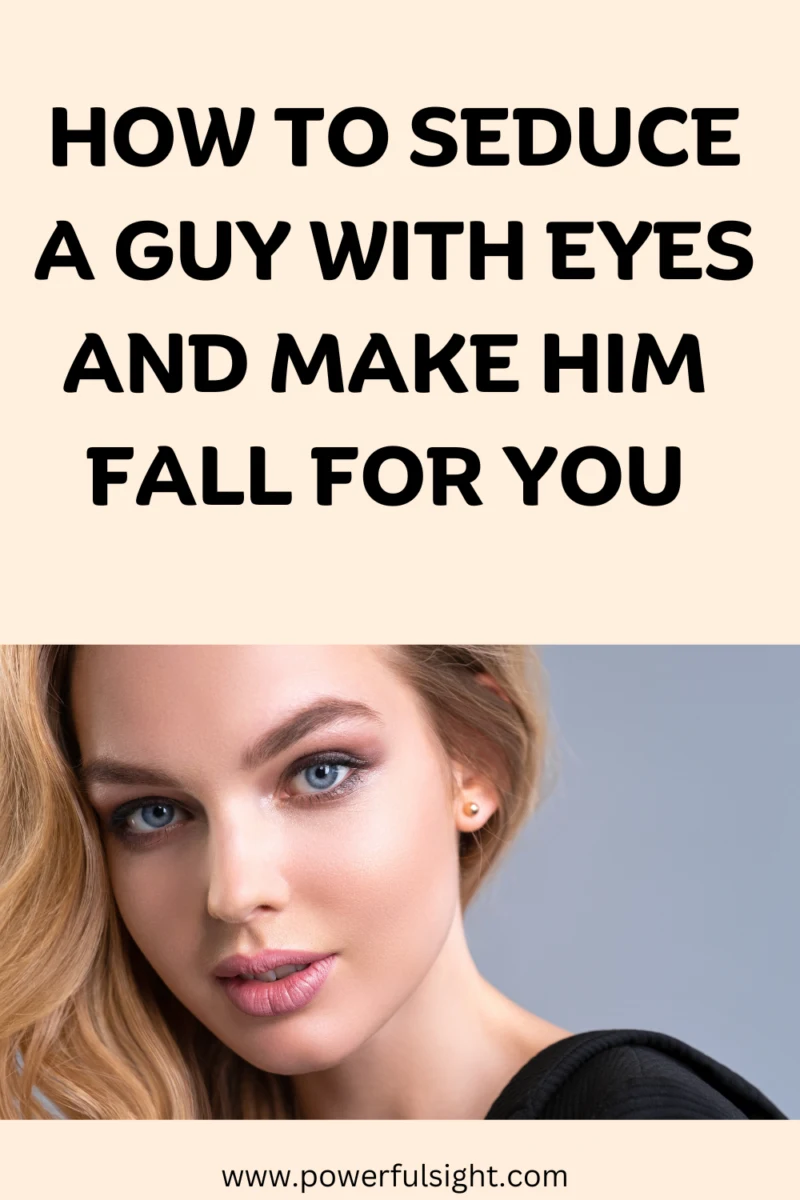 How to seduce a guy with eyes