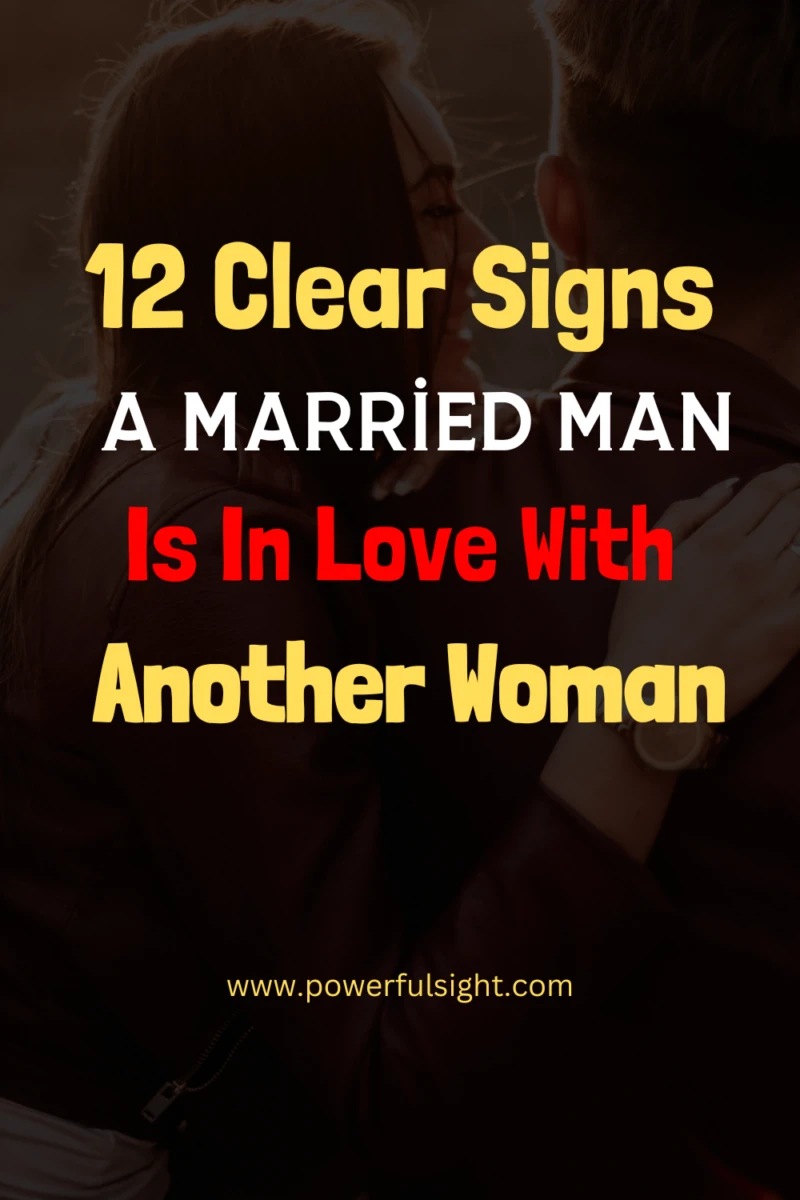 12 clear signs a married man is in love with another woman