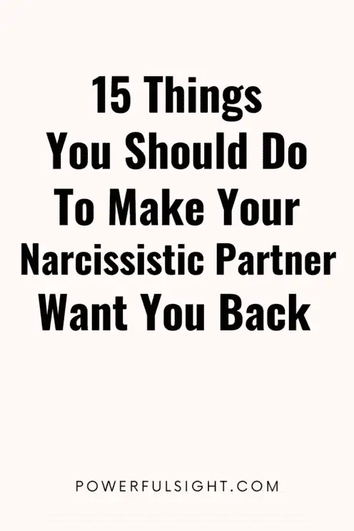 How To Make A Narcissist Want You Back