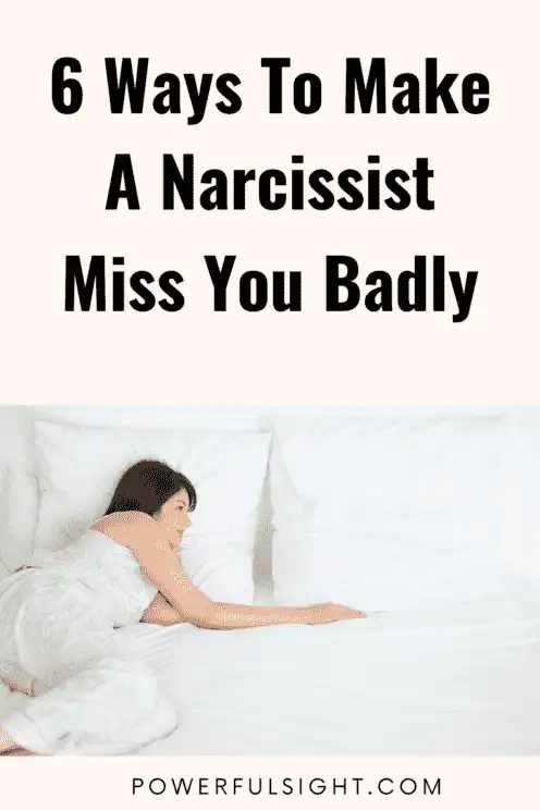 How to make a narcissist miss you