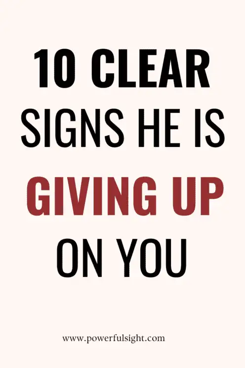 signs he is giving up on you