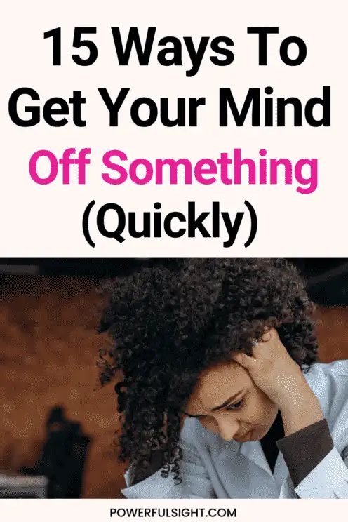How to get your mind off something 