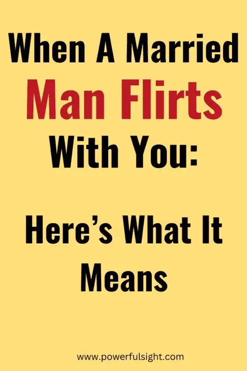 When a married man flirts with you