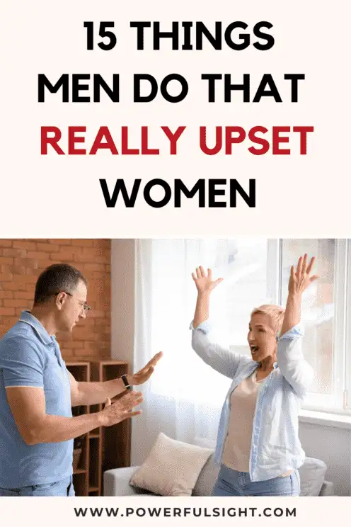 15 Things Men Do That Upset Women