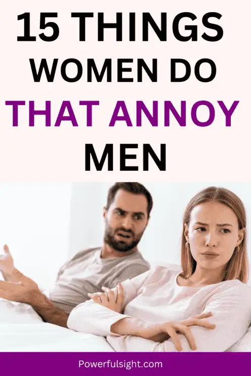 15 Things Women Do That Annoy Men