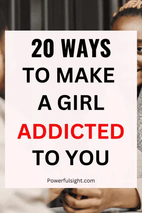 How to Make a Girl Addicted to You