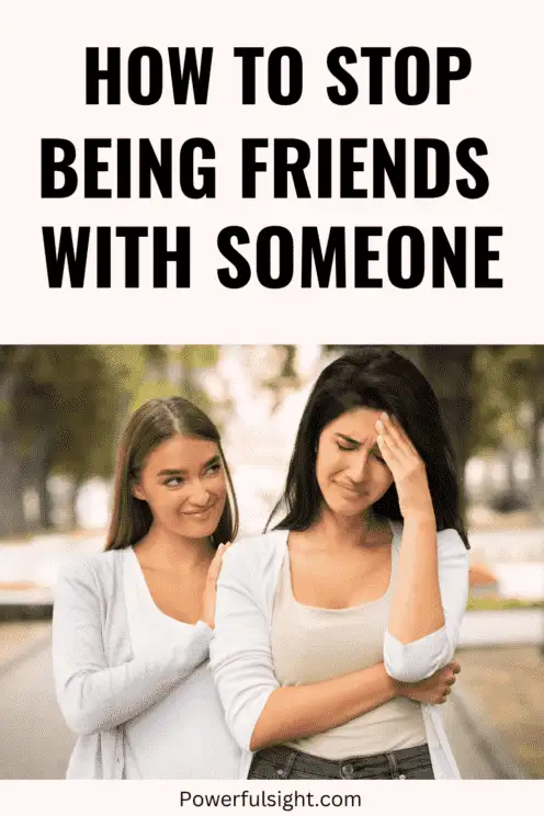 How to stop being friends with someone