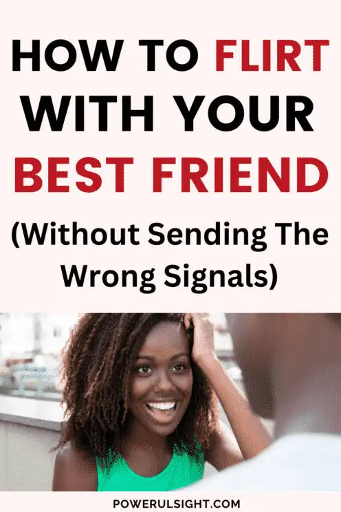 How to flirt with your best friend