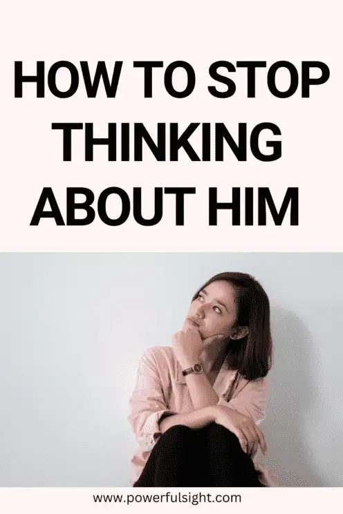 How To Stop Thinking About Him