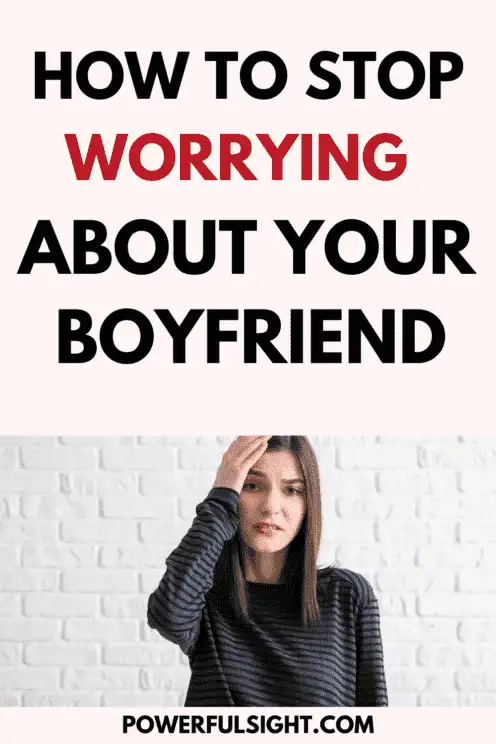 How To Stop Worrying About Your Boyfriend