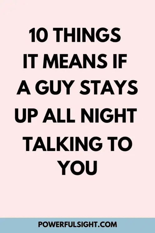If a guy stays up all night talking to you