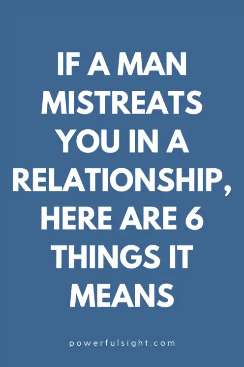 6 Things It Means When a Man Mistreats You
