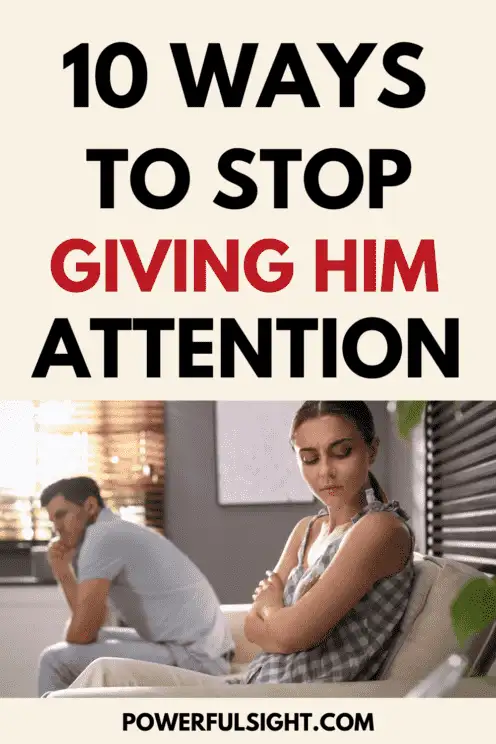 How to Stop Giving Him Attention