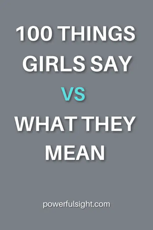 100 Things Girls Say Vs What They Mean