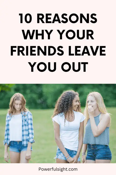 Why Do My Friends Leave Me Out?