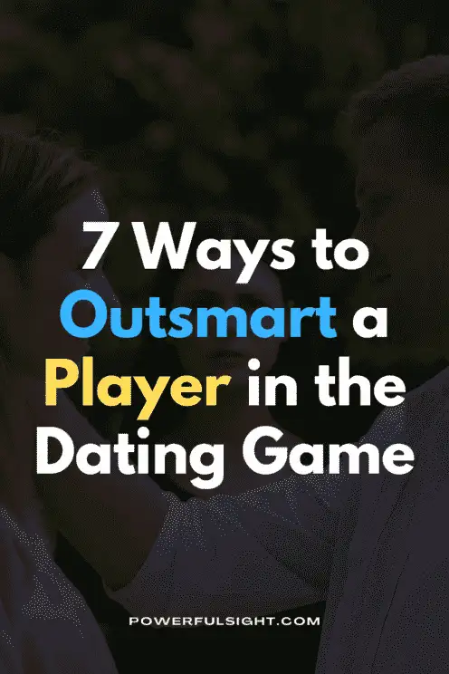 7 Ways to Outsmart a Player in the Dating Game