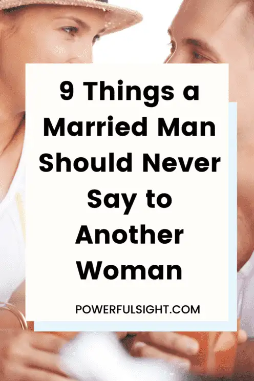 9 Things a Married Man Should Never Say to Another Woman