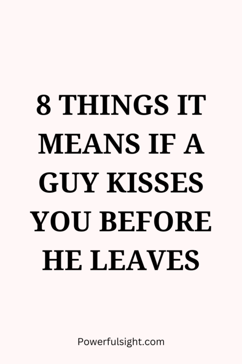 If a guy kisses you before he leaves