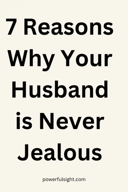 Reasons Why Your Husband is Never Jealous
