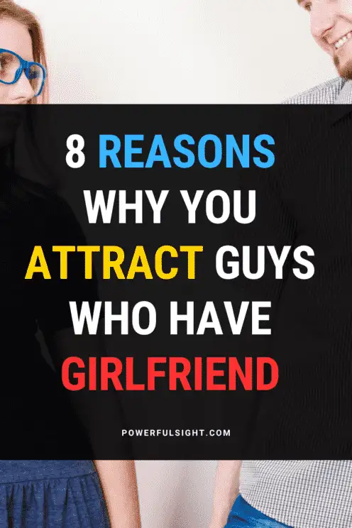 Why do I attract guys who have girlfriend
