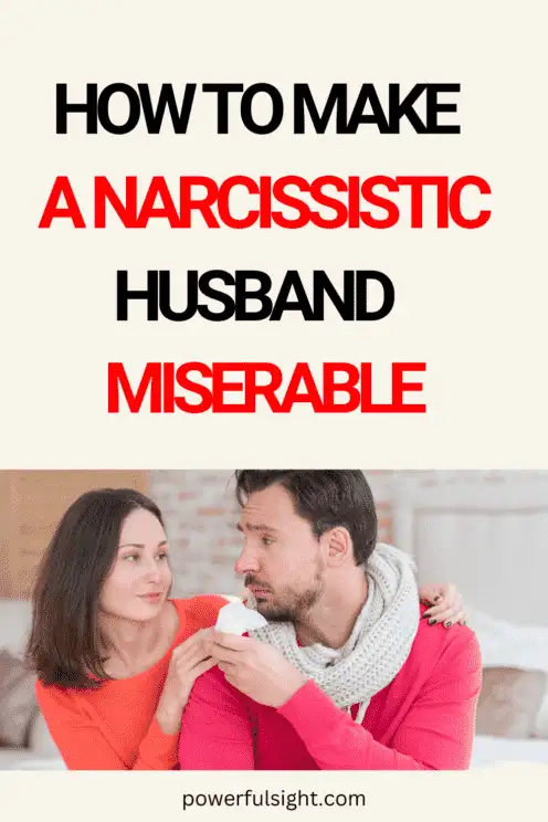 How to Make a Narcissistic Husband Miserable