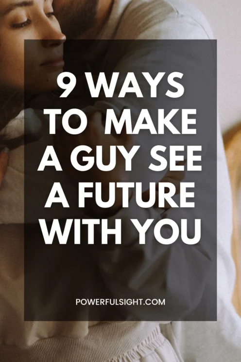 How To Make A Guy See A Future With You