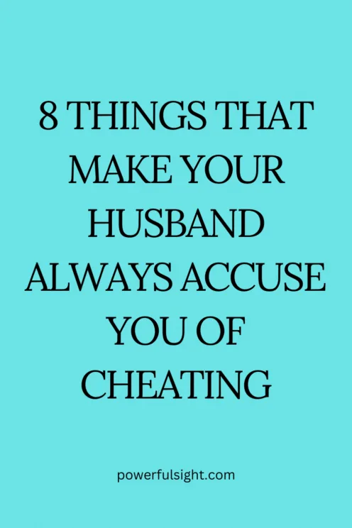 Why does my husband accuse me of cheating all the time