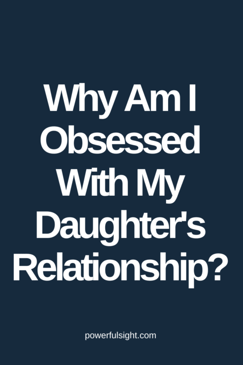 Why Am I Obsessed With My Daughter’s Relationship? 