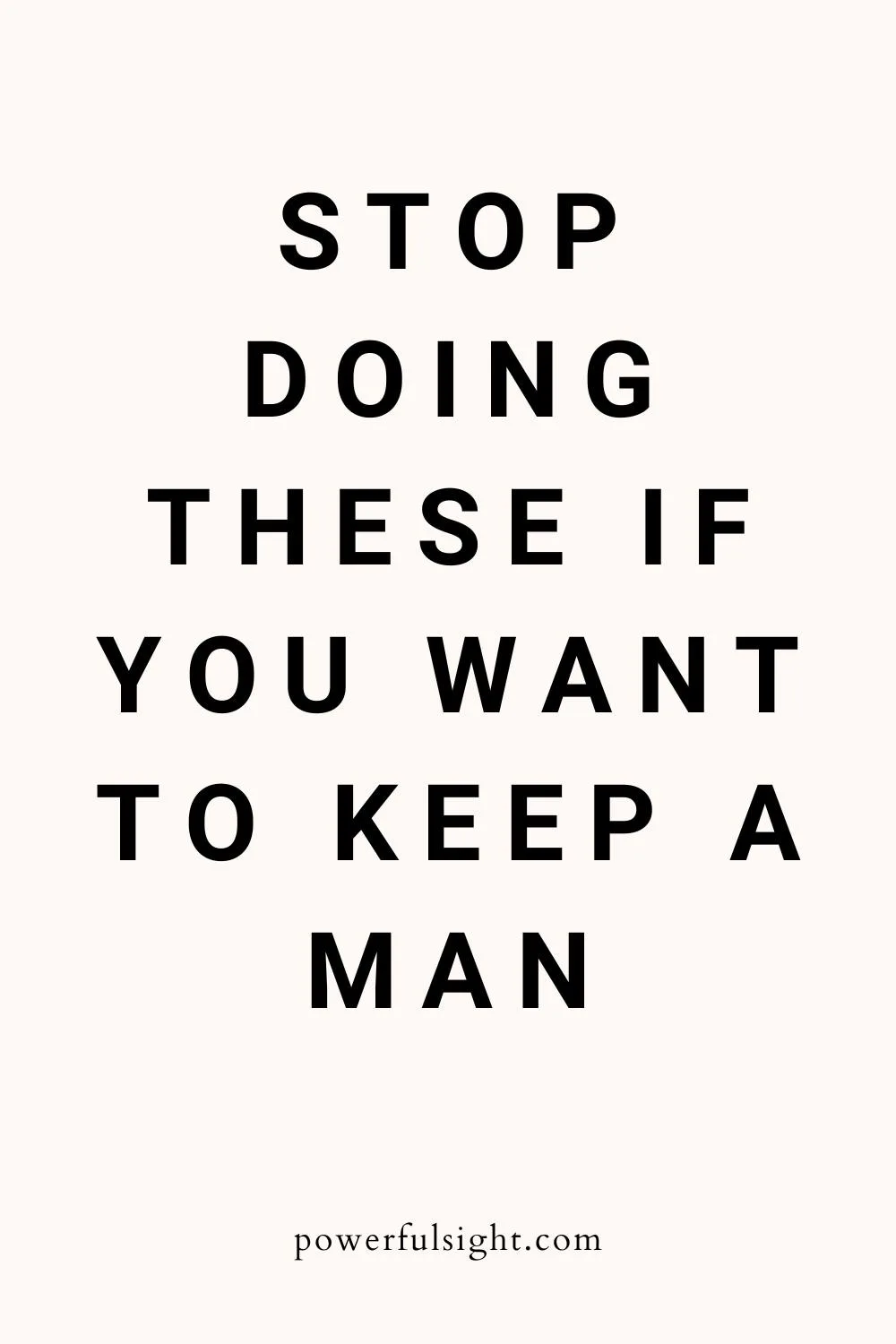 Things to stop doing to keep a man