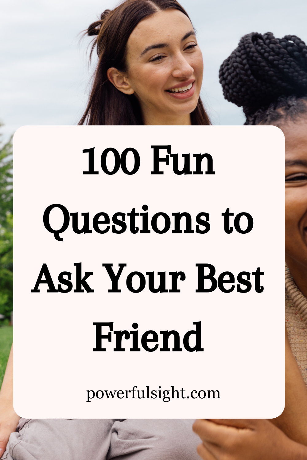 100 Questions to Ask Your Best Friend