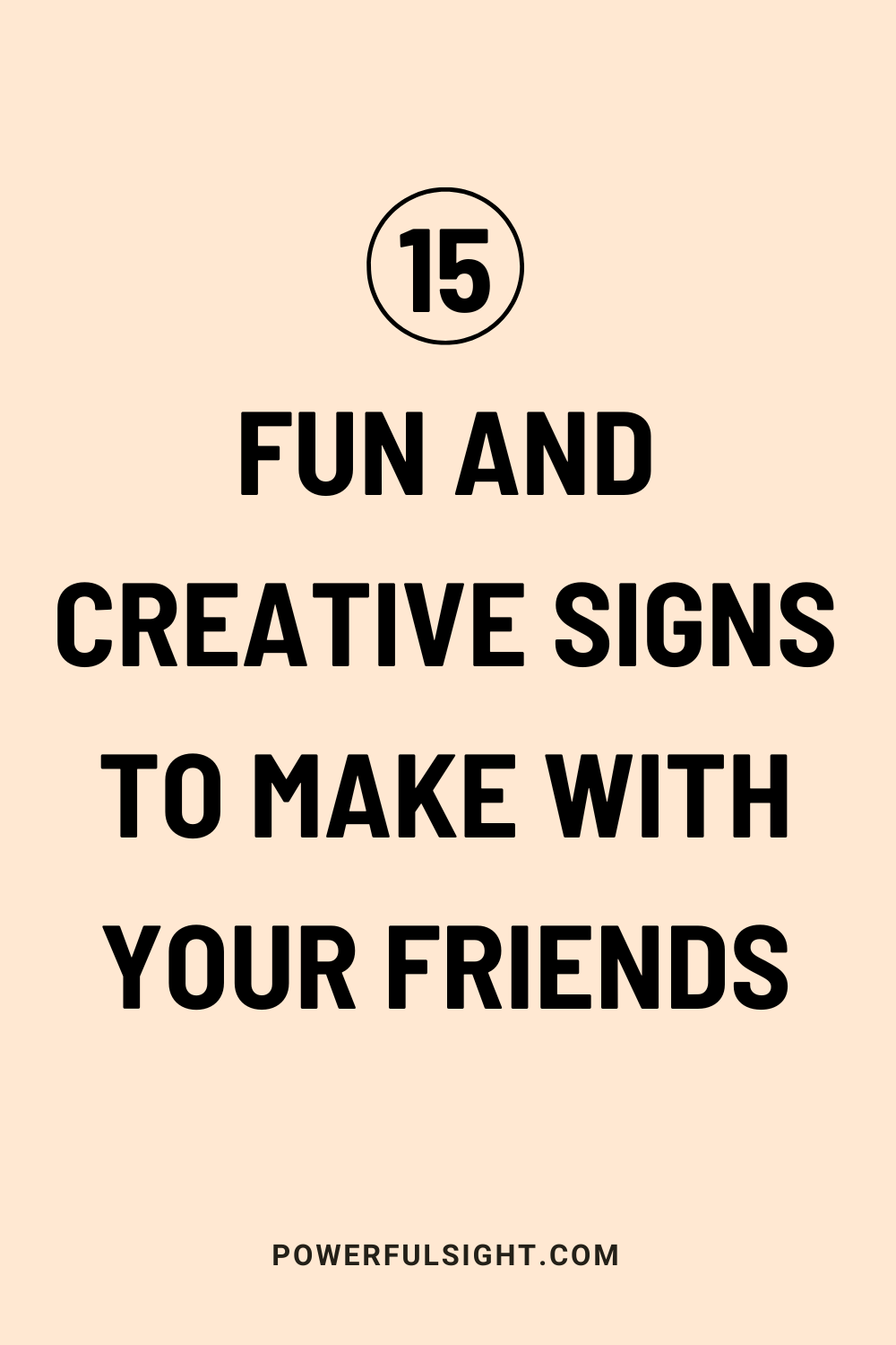 15 Fun and Creative Signs to Make With Your Friends