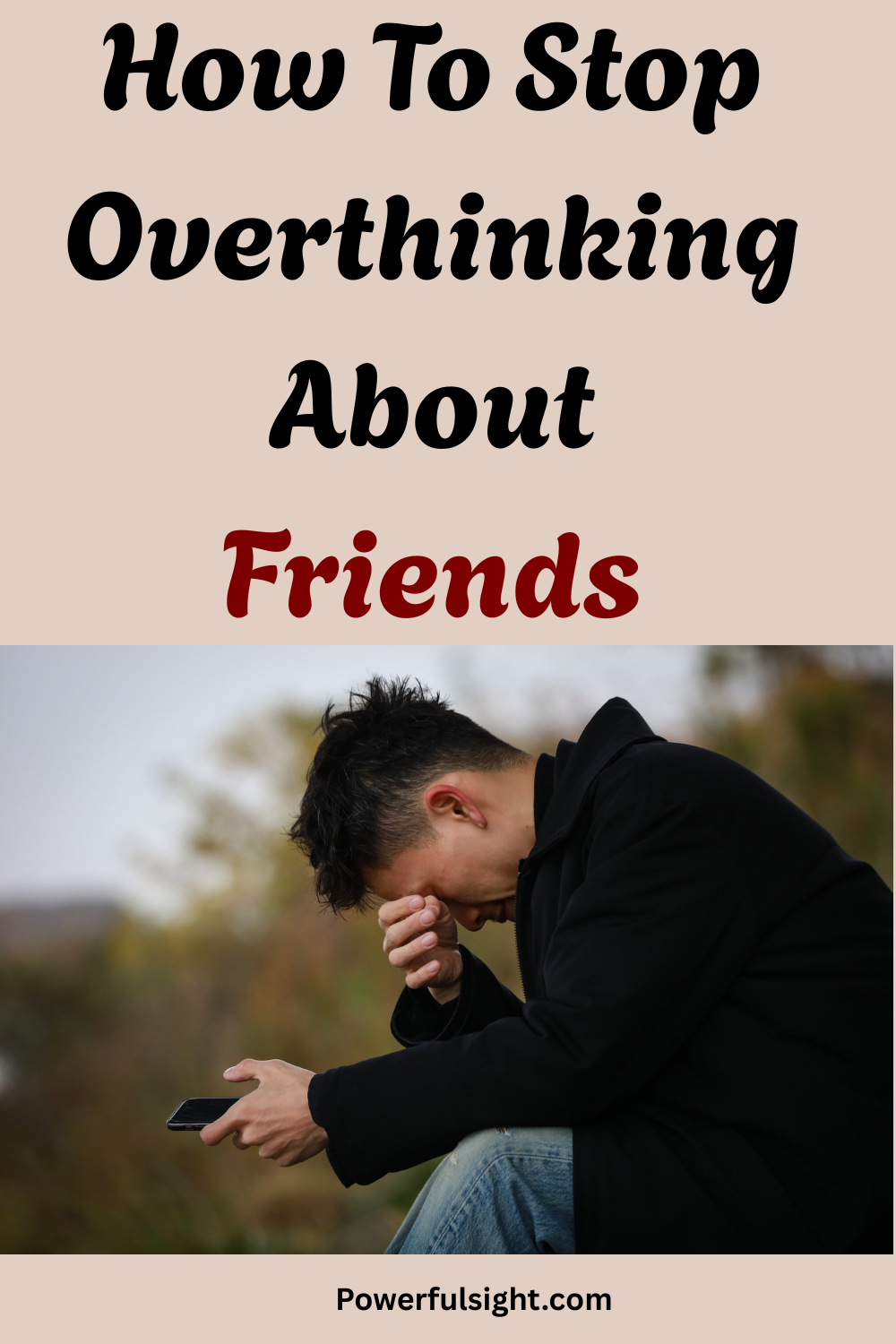 How To Stop Overthinking About Friends