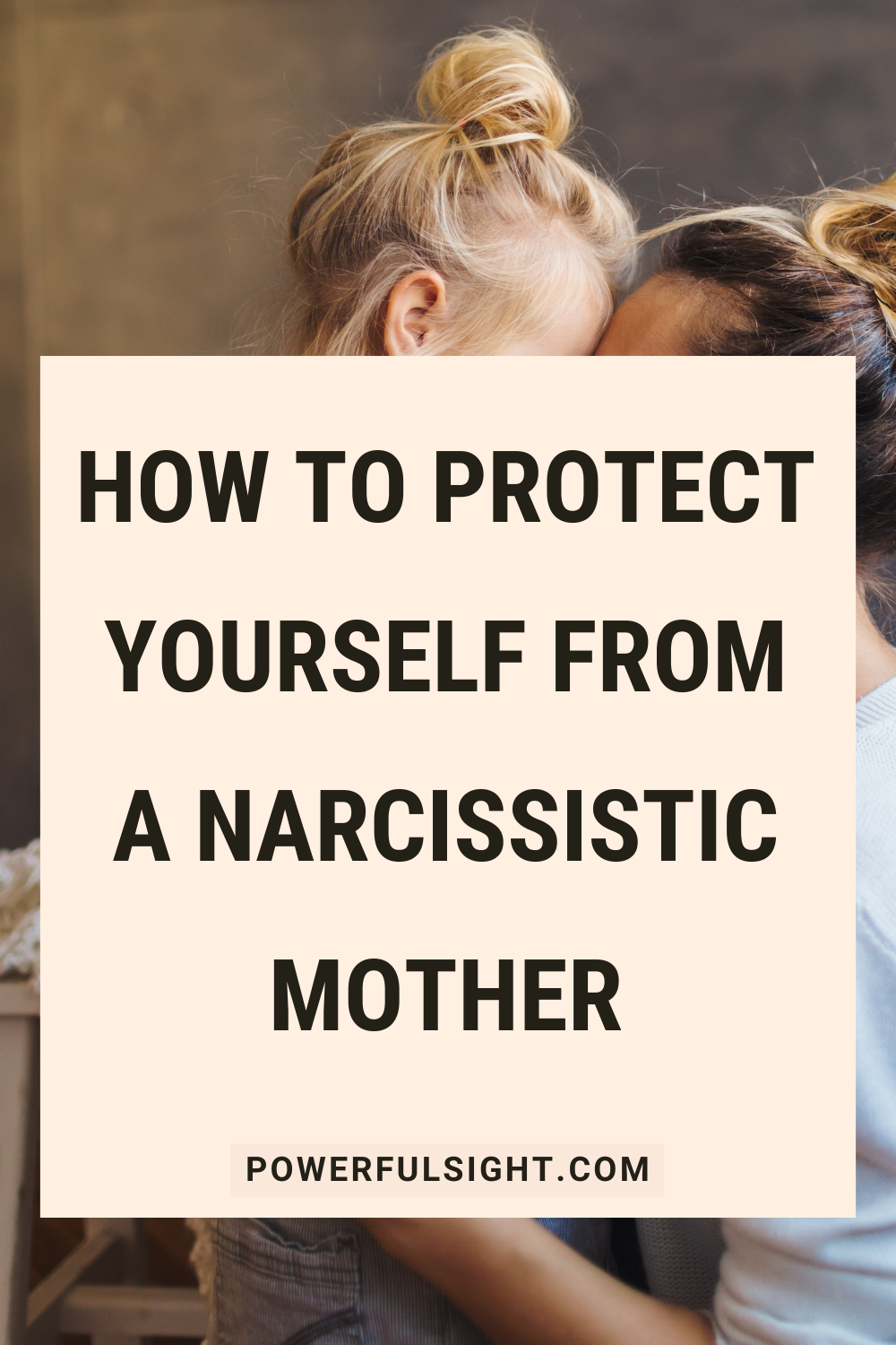 How to Protect Yourself from a Narcissistic Mother