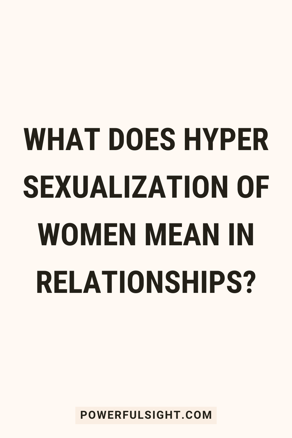 What Does Hyper Sexualization Of Women Mean In Relationships