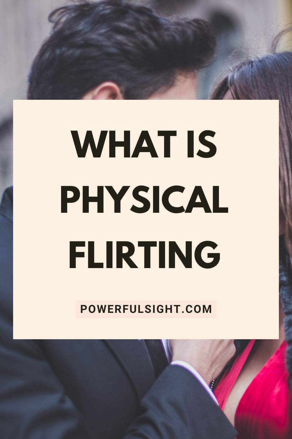 What Is Physical Flirting