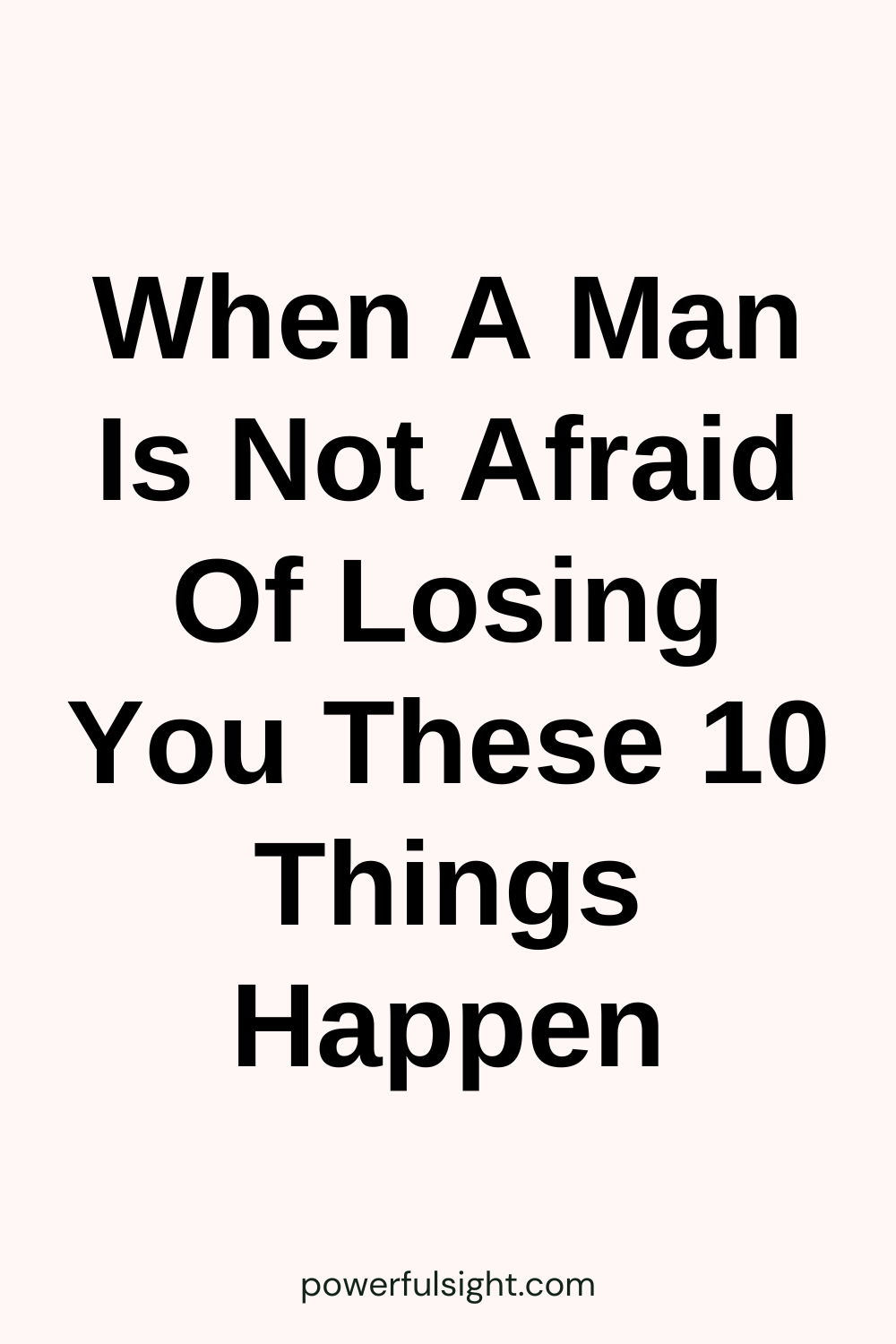 When A Man Is Not Afraid Of Losing You These 10 Things Happen