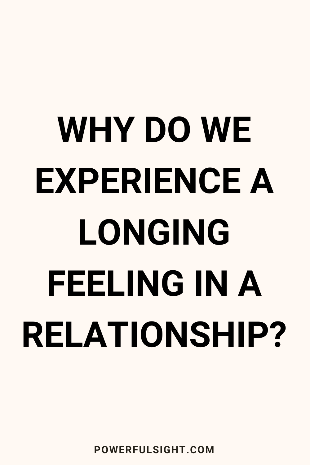 Why Do We Experience a Longing Feeling in a Relationship?