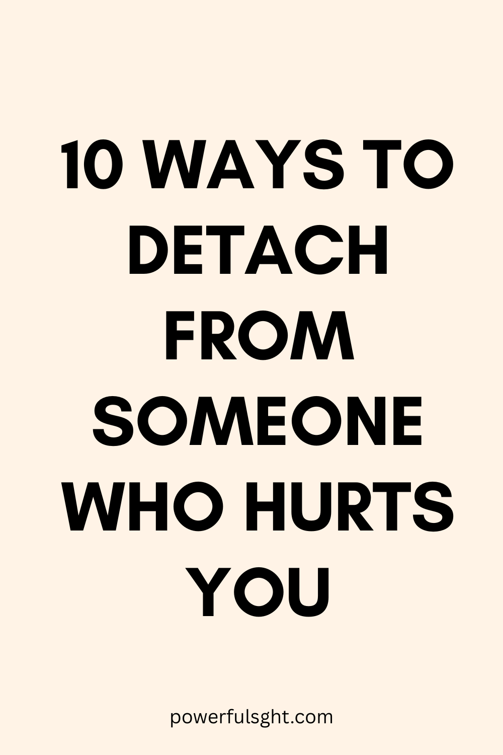 10 Ways to Detach From Someone Who Hurts You