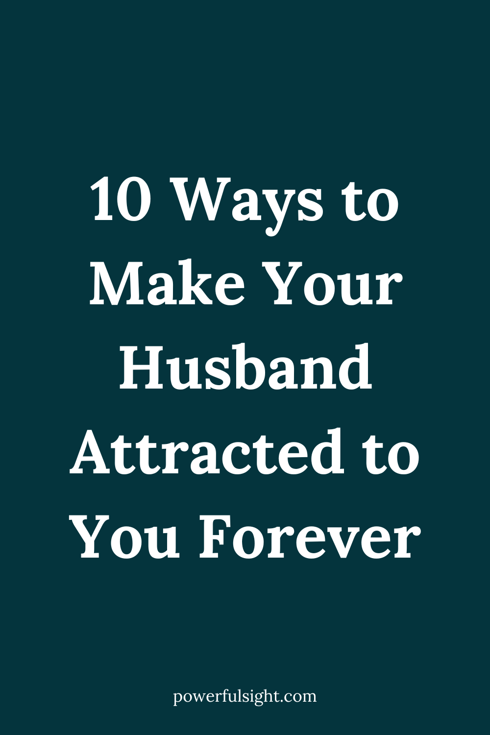 How to Make Your Husband Attracted to You Forever