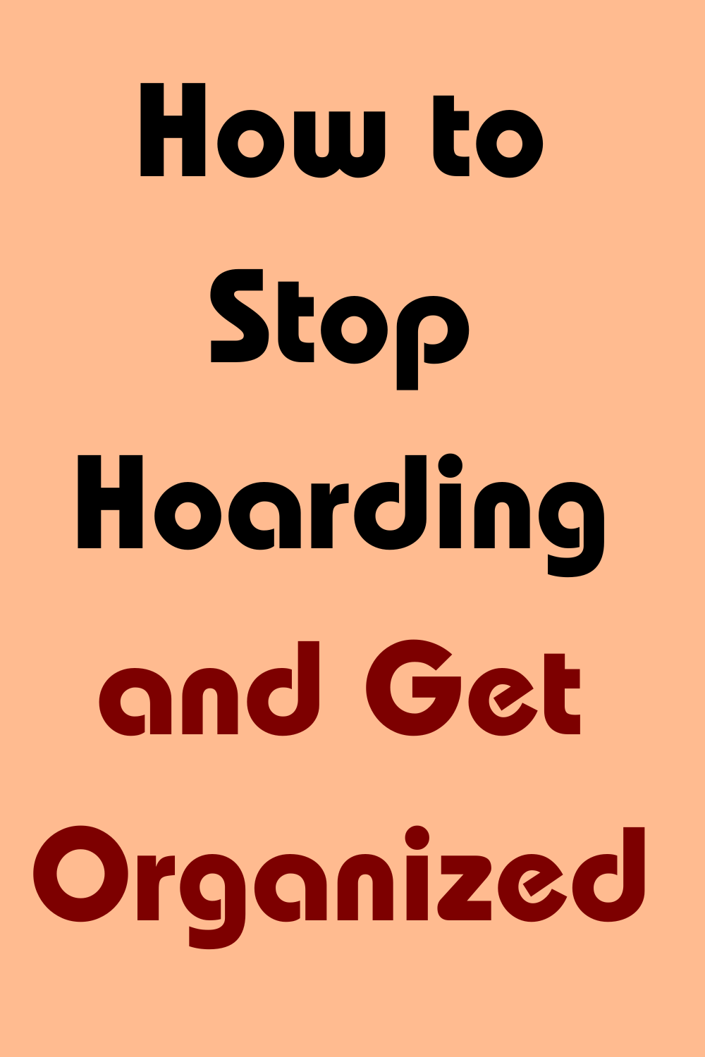 How to Stop Hoarding and Get Organized