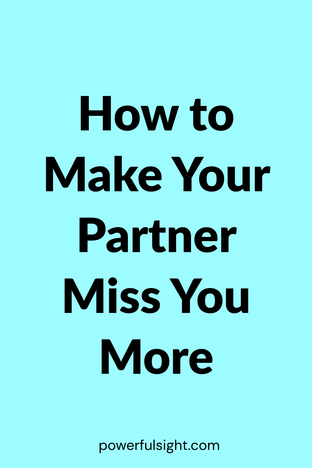 How to Make Your Partner Miss You More